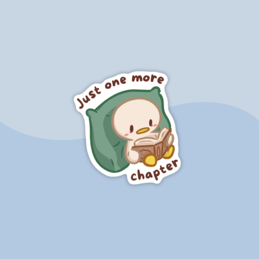 Sticker of a cute little duckling reading a book, and the writing "Just one more chapter"